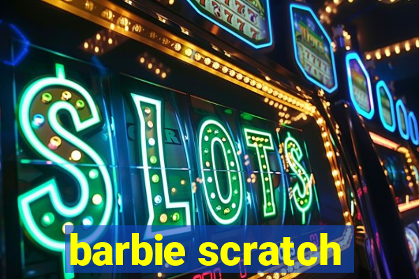 barbie scratch